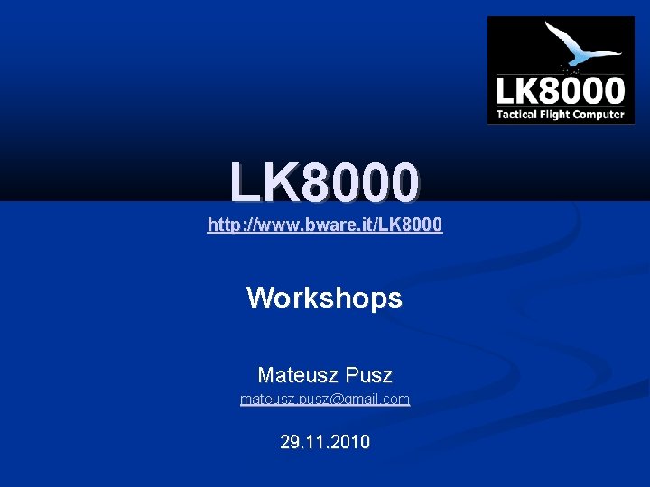 LK 8000 http: //www. bware. it/LK 8000 Workshops Mateusz Pusz mateusz. pusz@gmail. com 29.