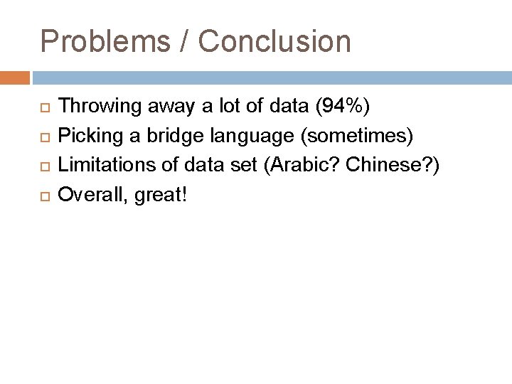 Problems / Conclusion Throwing away a lot of data (94%) Picking a bridge language