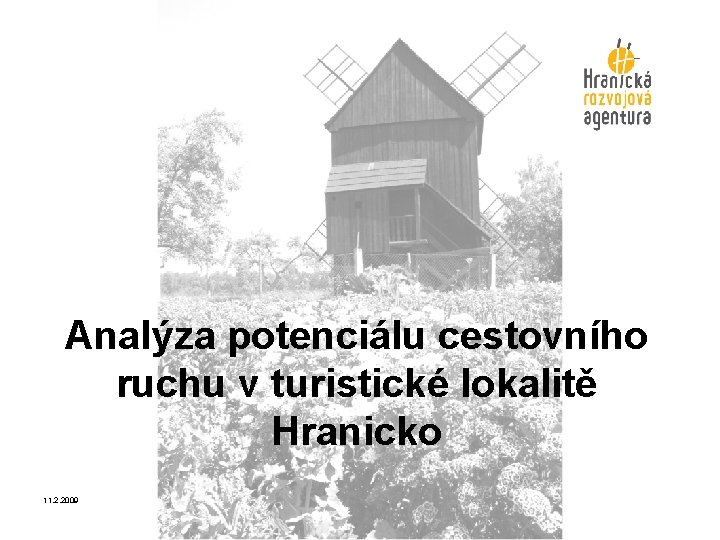 Analýza potenciálu cestovního ruchu v turistické lokalitě Hranicko 11. 2. 2009 Analýza potenciálu cestovního ruchu v turistické lokalitě Hranicko 11. 2. 2009