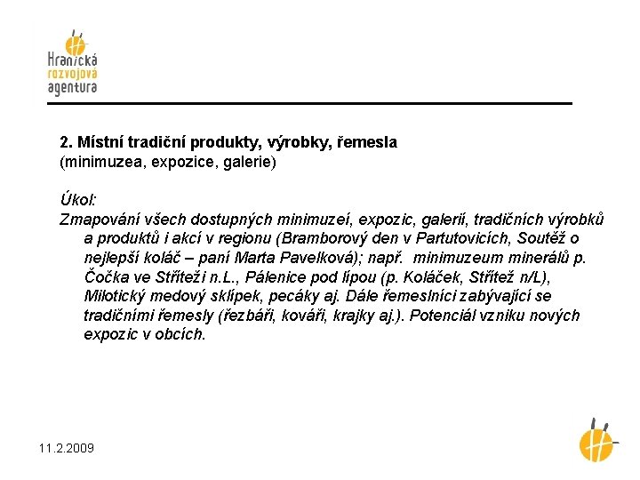 2. Místní tradiční produkty, výrobky, řemesla (minimuzea, expozice, galerie) Úkol: Zmapování všech dostupných minimuzeí,