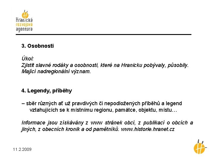 3. Osobnosti Úkol: Zjistit slavné rodáky a osobnosti, které na Hranicku pobývaly, působily. Mající