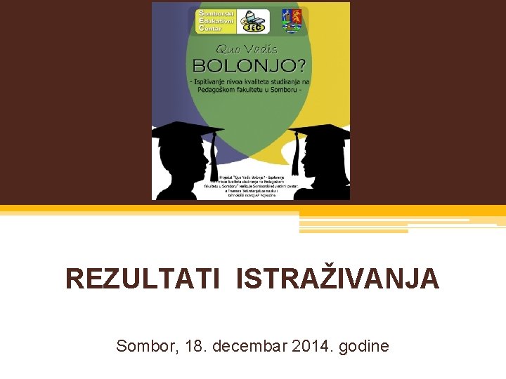 REZULTATI ISTRAŽIVANJA Sombor, 18. decembar 2014. godine 