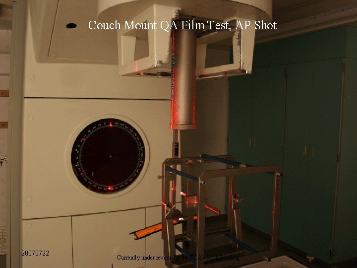 Couch Mount QA Film Test, AP Shot 20070722 Currently under review by the FDA