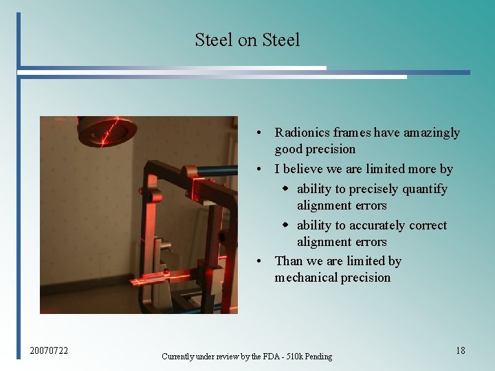 Steel on Steel • Radionics frames have amazingly good precision • I believe we
