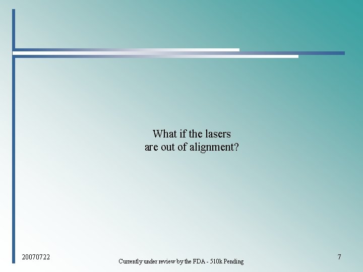 What if the lasers are out of alignment? 20070722 Currently under review by the