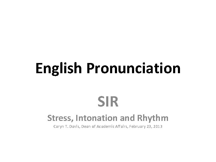 English Pronunciation SIR Stress Intonation and Rhythm Caryn