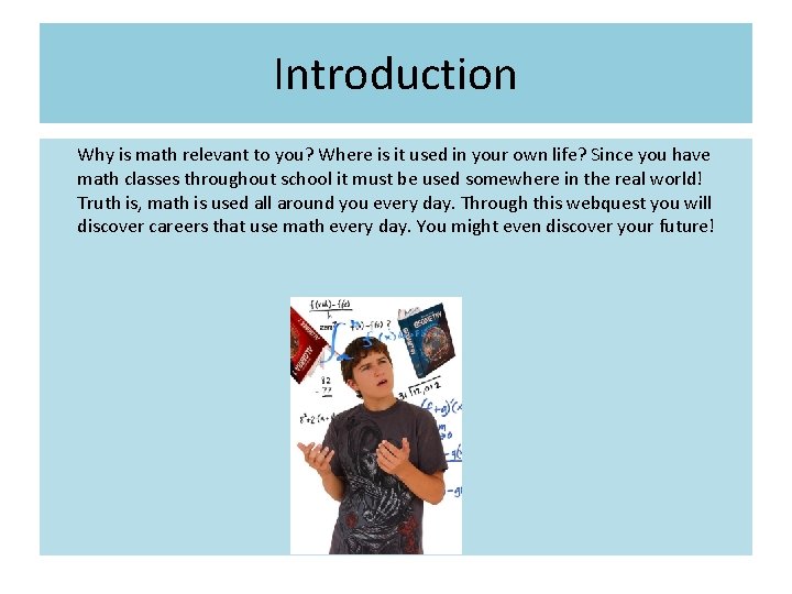 Introduction Why is math relevant to you? Where is it used in your own