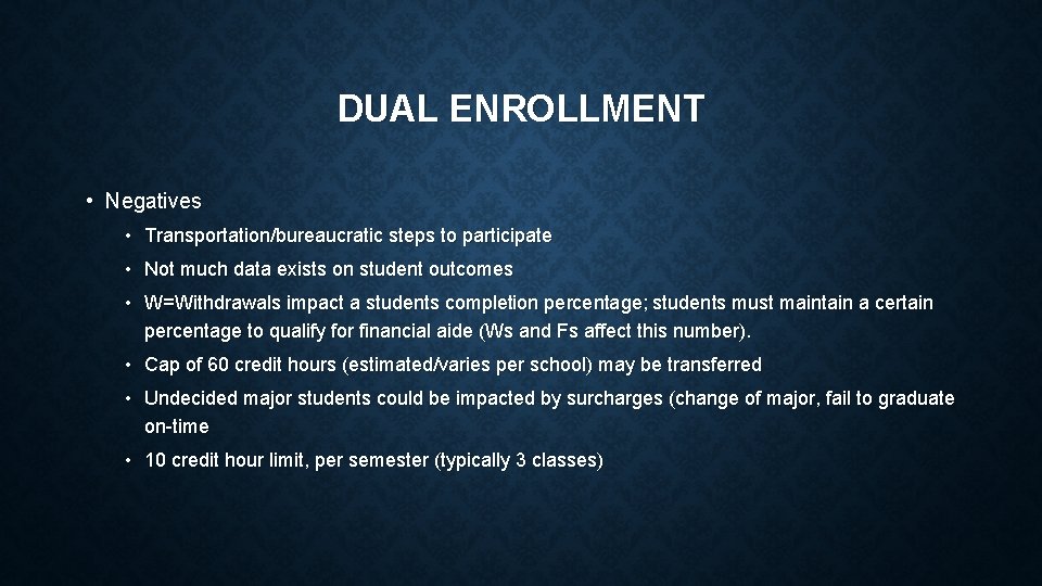 DUAL ENROLLMENT • Negatives • Transportation/bureaucratic steps to participate • Not much data exists