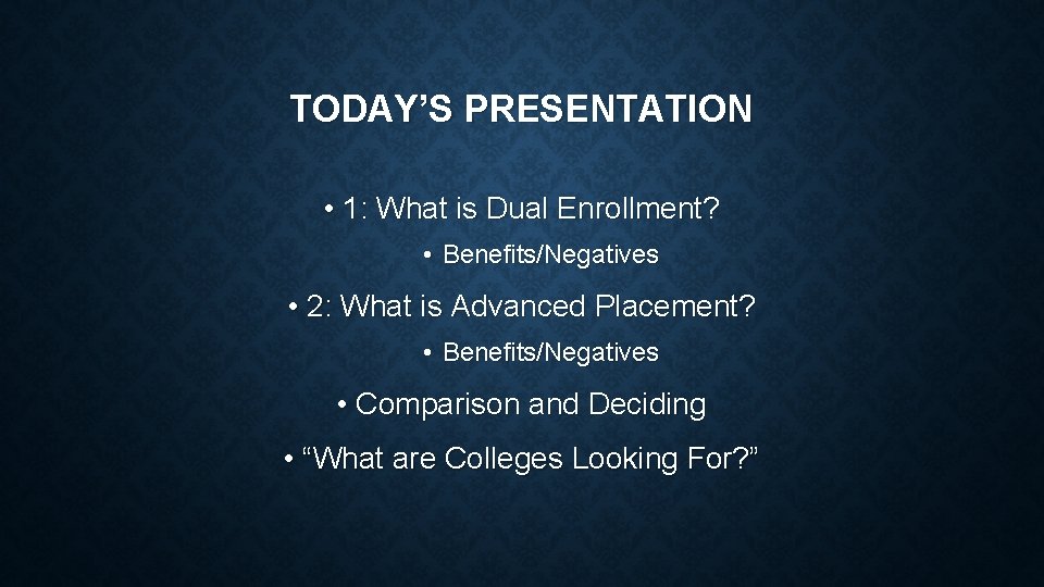 TODAY’S PRESENTATION • 1: What is Dual Enrollment? • Benefits/Negatives • 2: What is