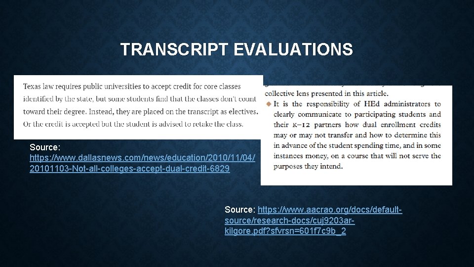 TRANSCRIPT EVALUATIONS Source: https: //www. dallasnews. com/news/education/2010/11/04/ 20101103 -Not-all-colleges-accept-dual-credit-6829 Source: https: //www. aacrao. org/docs/defaultsource/research-docs/cuj