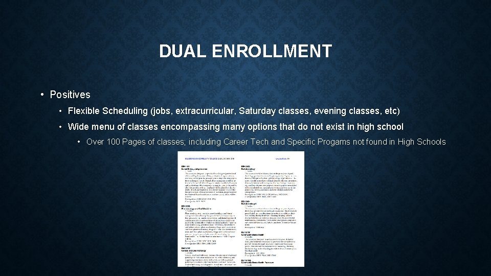 DUAL ENROLLMENT • Positives • Flexible Scheduling (jobs, extracurricular, Saturday classes, evening classes, etc)