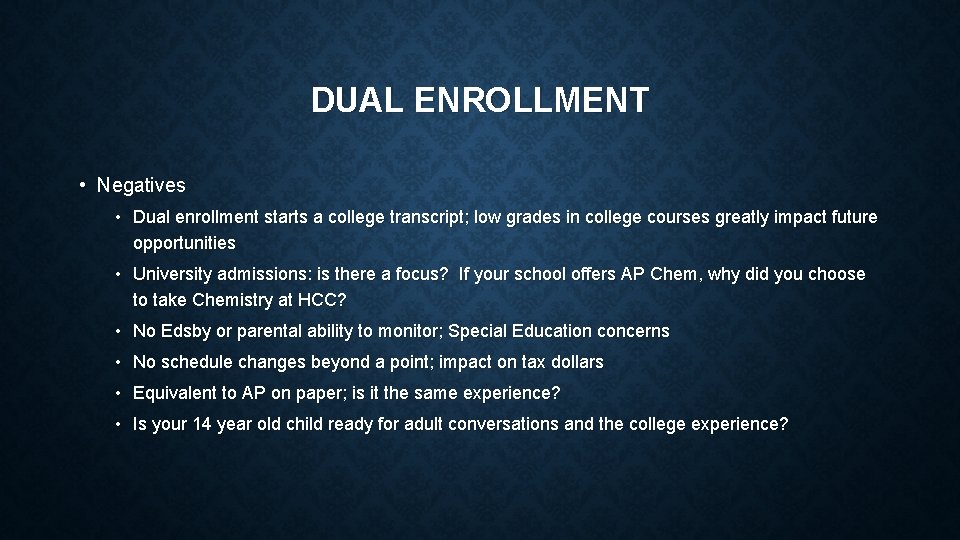 DUAL ENROLLMENT • Negatives • Dual enrollment starts a college transcript; low grades in