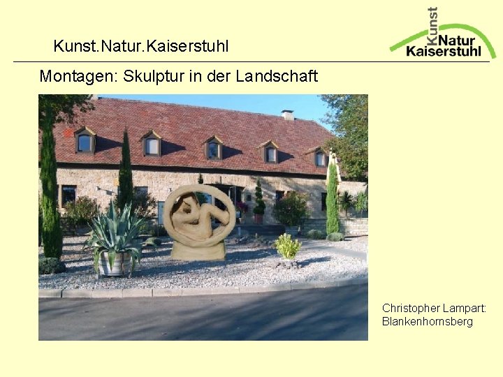 Kunst. Natur. Kaiserstuhl Montagen: Skulptur in der Landschaft Christopher Lampart: Blankenhornsberg 