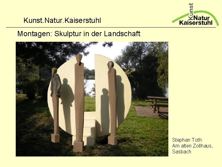 Kunst. Natur. Kaiserstuhl Montagen: Skulptur in der Landschaft Stephan Toth: Am alten Zollhaus, Sasbach