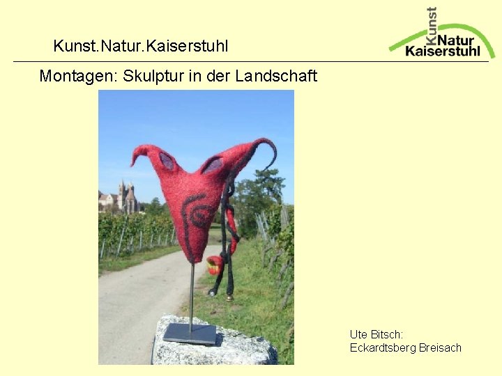 Kunst. Natur. Kaiserstuhl Montagen: Skulptur in der Landschaft Ute Bitsch: Eckardtsberg Breisach 