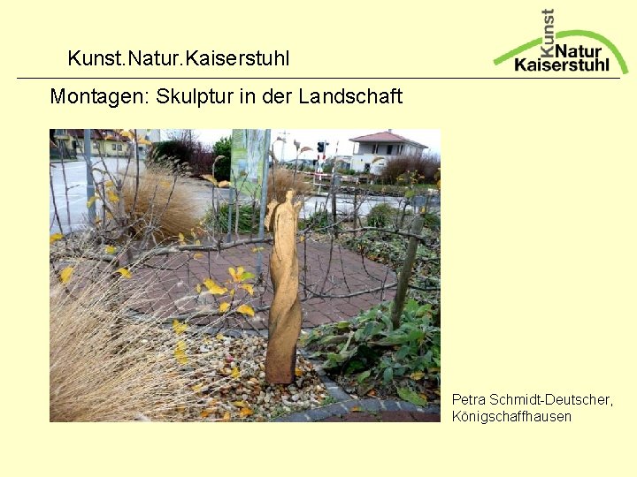 Kunst. Natur. Kaiserstuhl Montagen: Skulptur in der Landschaft Petra Schmidt-Deutscher, Königschaffhausen 