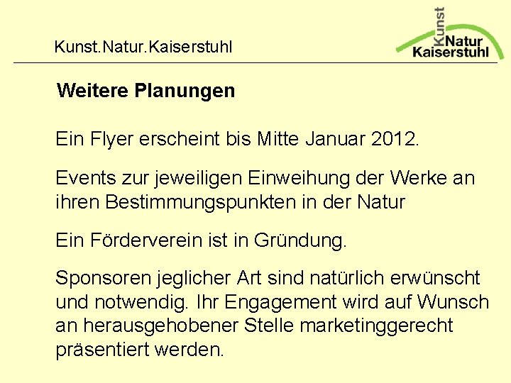 Kunst. Natur. Kaiserstuhl Weitere Planungen Ein Flyer erscheint bis Mitte Januar 2012. Events zur