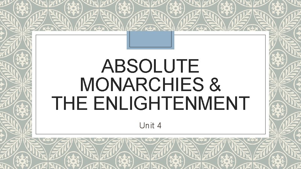 ABSOLUTE MONARCHIES & THE ENLIGHTENMENT Unit 4 