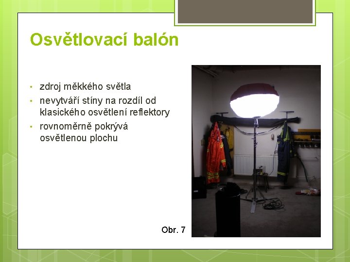 Osvětlovací balón • • • zdroj měkkého světla nevytváří stíny na rozdíl od klasického