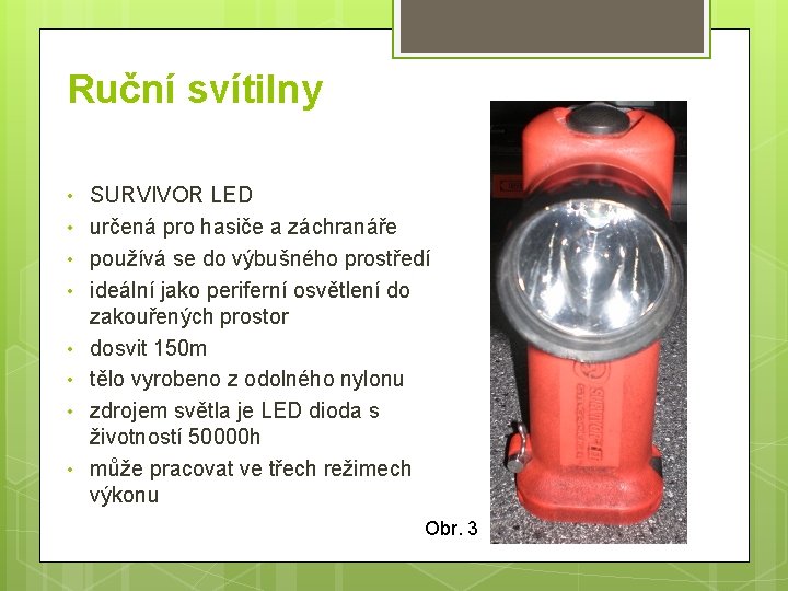 Ruční svítilny • • SURVIVOR LED určená pro hasiče a záchranáře používá se do