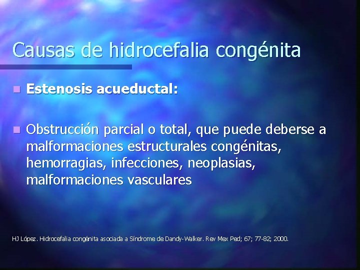 Causas de hidrocefalia congénita n Estenosis acueductal: n Obstrucción parcial o total, que puede