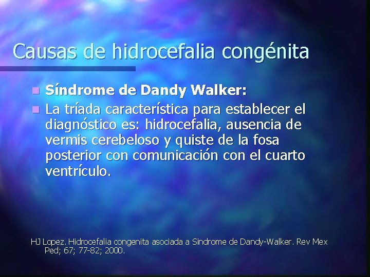Causas de hidrocefalia congénita Síndrome de Dandy Walker: n La tríada característica para establecer