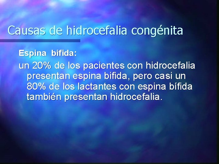 Causas de hidrocefalia congénita Espina bifida: un 20% de los pacientes con hidrocefalia presentan