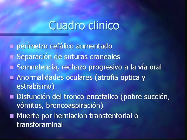 Cuadro clinico n n n perímetro cefálico aumentado Separación de suturas craneales Somnolencia, rechazo