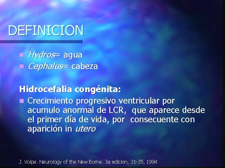 DEFINICION n n Hydros= agua Cephalus= cabeza Hidrocefalia congénita: n Crecimiento progresivo ventricular por