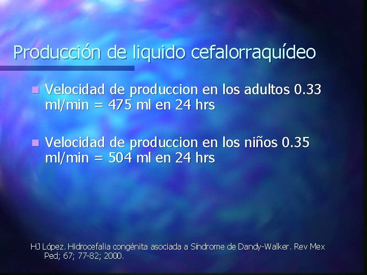 Producción de liquido cefalorraquídeo n Velocidad de produccion en los adultos 0. 33 ml/min