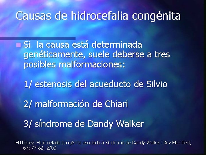 Causas de hidrocefalia congénita n Si la causa está determinada genéticamente, suele deberse a