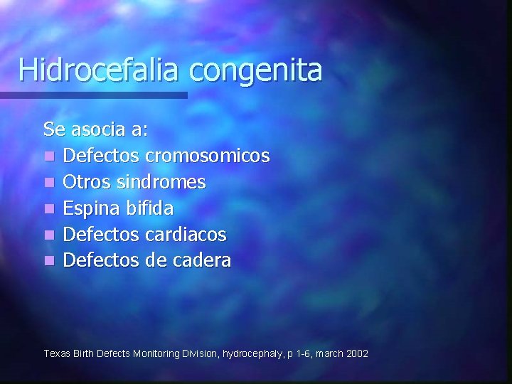 Hidrocefalia congenita Se asocia a: n Defectos cromosomicos n Otros sindromes n Espina bifida