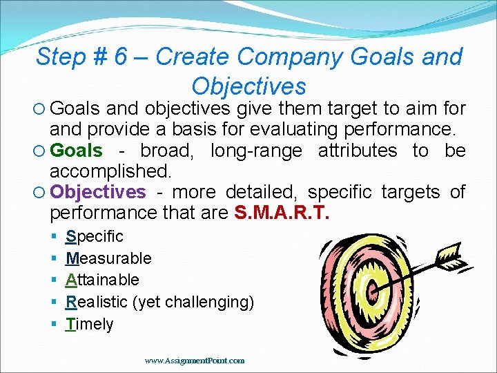 Step # 6 – Create Company Goals and Objectives Goals and objectives give them