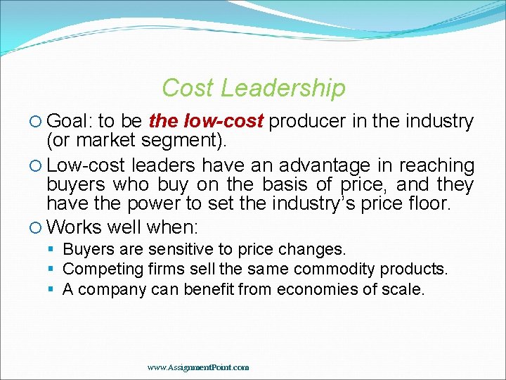 Cost Leadership Goal: to be the low-cost producer in the industry (or market segment).