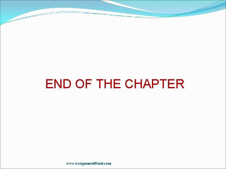 END OF THE CHAPTER www. Assignment. Point. com 