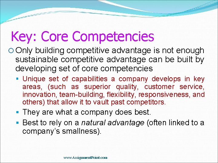 Key: Core Competencies Only building competitive advantage is not enough sustainable competitive advantage can