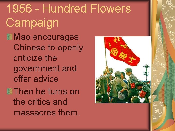 1956 - Hundred Flowers Campaign Mao encourages Chinese to openly criticize the government and