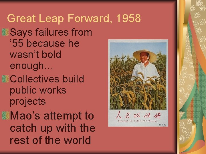 Great Leap Forward, 1958 Says failures from ’ 55 because he wasn’t bold enough…