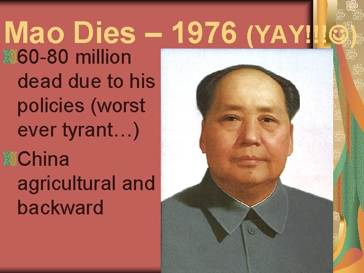 Mao Dies – 1976 (YAY!!! ) 60 -80 million dead due to his policies
