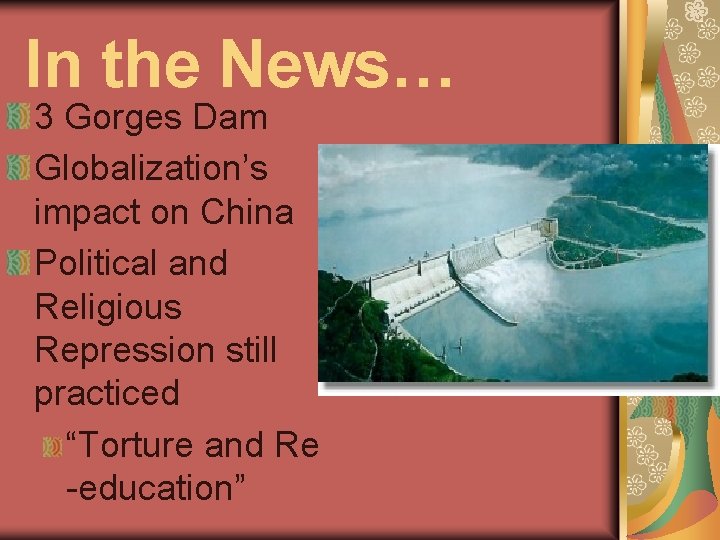 In the News… 3 Gorges Dam Globalization’s impact on China Political and Religious Repression