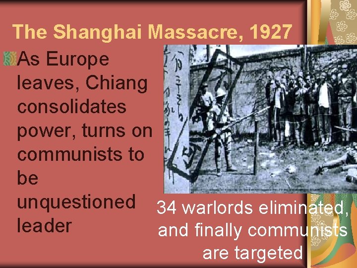 The Shanghai Massacre, 1927 As Europe leaves, Chiang consolidates power, turns on communists to