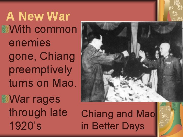 A New War With common enemies gone, Chiang preemptively turns on Mao. War rages