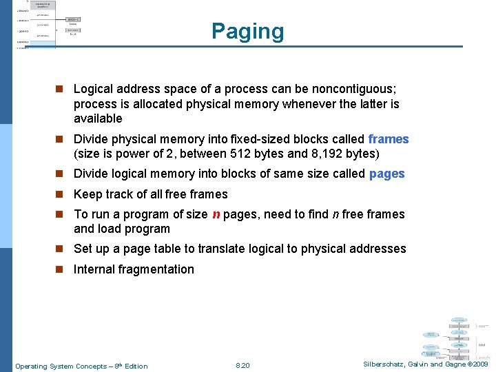 Paging n Logical address space of a process can be noncontiguous; process is allocated