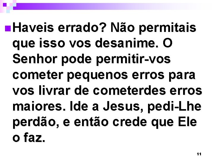 n Haveis errado? Não permitais que isso vos desanime. O Senhor pode permitir-vos cometer