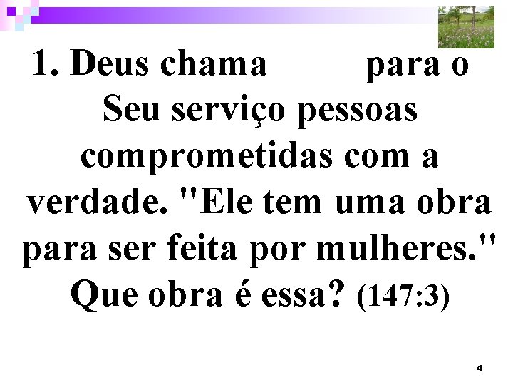 1. Deus chama para o Seu serviço pessoas comprometidas com a verdade. "Ele tem