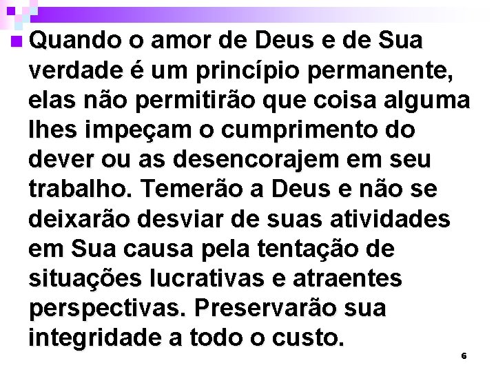 n Quando o amor de Deus e de Sua verdade é um princípio permanente,