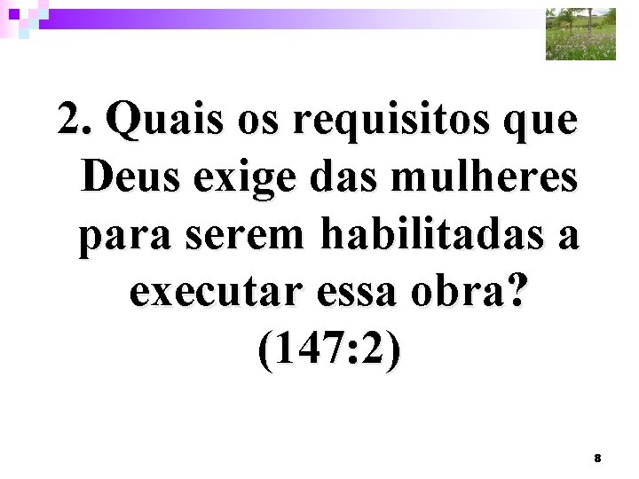 2. Quais os requisitos que Deus exige das mulheres para serem habilitadas a executar