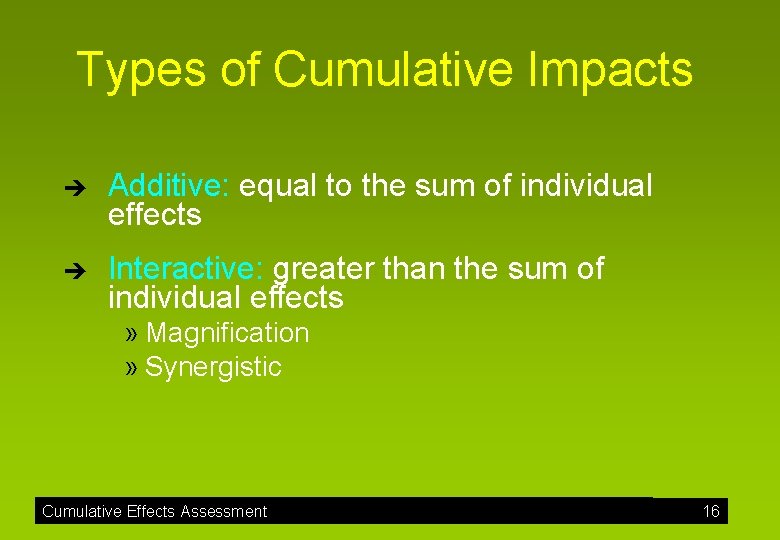 Types of Cumulative Impacts è Additive: equal to the sum of individual effects è