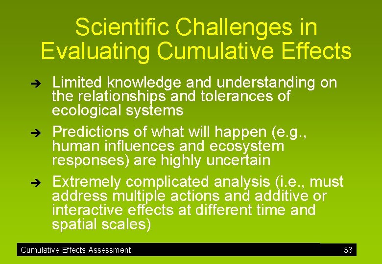 Scientific Challenges in Evaluating Cumulative Effects è è è Limited knowledge and understanding on