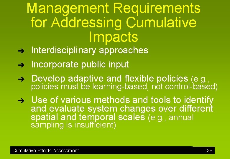 Management Requirements for Addressing Cumulative Impacts è Interdisciplinary approaches è Incorporate public input Develop